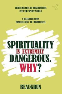 Spirituality Is Extremely Dangerous. Why?