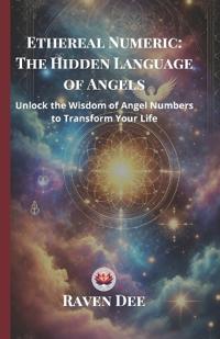 Ethereal Numeric: The Hidden Language of Angels (EditionSeries 1)