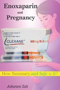 Enoxaparin (Clexane) and Pregnancy: How Necessary and Safe is It? (EditionFirst Edition)