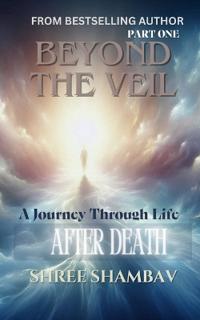 Beyond the Veil - A Journey Through Life After Death - Part One