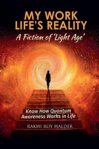 MY WORK LIFE'S REALITY: A FICTION OF LIGHT AGE (EditionFirst)