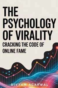 The Psychology of Virality: Cracking the Code of Online Fame