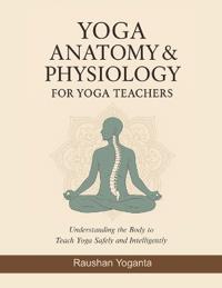 Yoga Anatomy & Physiology for Yoga Teachers