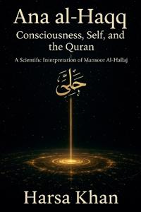 Ana al-Haqq: Consciousness, Self and the Quran. (EditionFirst Edition)