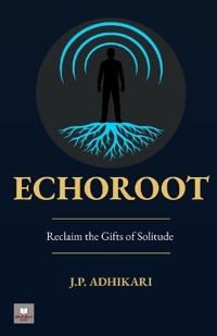 Echoroot: Reclaim the Gifts of Solitude