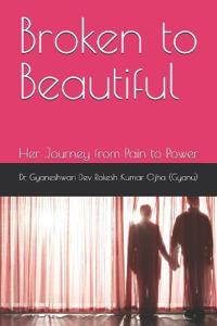Broken to Beautiful Her journey from pain to power
