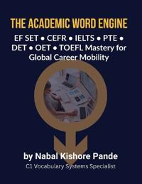 THE ACADEMIC WORD ENGINE EF SET • CEFR • IELTS • PTE • DET • OET • TOEFL Mastery for Global Career Mobility
