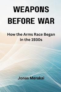 Weapons Before War: How the Arms Race Began in the 1930s
