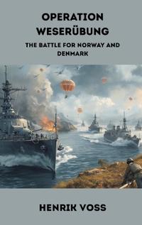 Bokomslag för "Operation Weserubung: The Battle for Norway and Denmark"