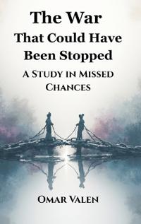 Bokomslag for "The War That Could Have Been Stopped: A Study in Missed Chances"