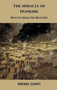 Bokomslag för "The Miracle of Dunkirk: Rescue from the Beaches"