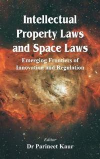 Intellectual Property Laws and Space Laws: Emerging Frontiers of Innovation and Regulation