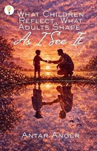 What Children Reflect, What Adults Shape – As I See It