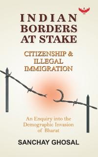 INDIAN BORDERS AT STAKE CITIZENSHIP & ILLEGAL IMMIGRATION