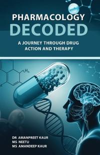 Pharmacology Decoded : A Journey Through Drug Action and Therapy