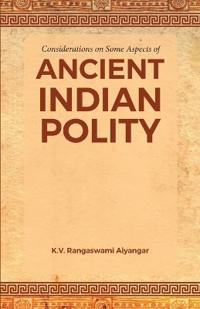 Considerations on Some Aspects of ANCIENT INDIAN POLITY
