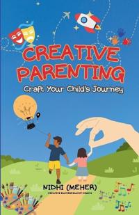 CREATIVE PARENTING: Craft Your Child’s Journey