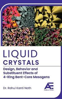 Liquid Crystals: Design, Phase Behavior and Substituent Effects of 4-Ring Bent-Core Mesogens.