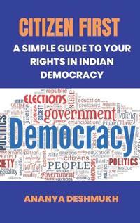 Bokomslag for "Citizen First: A Simple Guide to Your Rights in Indian Democracy"