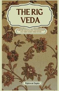 THE RIG VEDA A HISTORY SHOWING HOW THE PHOENICIANS HAD THEIR EARLIEST HOME IN INDIA