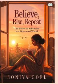 Believe, Rise, Repeat-The power of self belief in distracted world