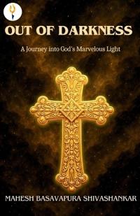 Out of Darkness: A Journey into God's Marvelous Light