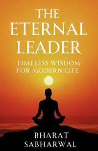 The Eternal Leader: Timeless Wisdom For Modern Life
