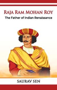 Raja Ram Mohan Roy  The Father of Indian Renaissance