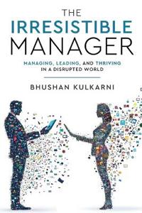 Bokomslag för "The Irresistible Manager - Managing, Leading and Thriving in a Disrupted World"