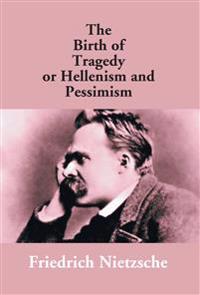 The Birth of Tragedy or Hellenism and Pessimism