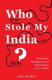 Who Stole My India: Revelations, Humiliations, and Hallucinations on Two Wheels