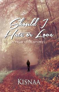 Should I Hate or Love (A True Love Story)
