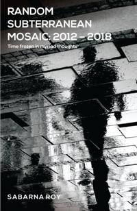 Random Subterranean Mosaic 2012: 2018 - Time frozen in myriad thoughts