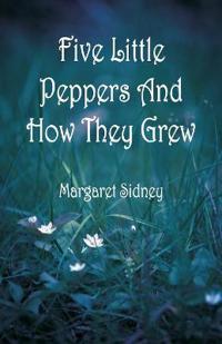 Bokomslag för "Five Little Peppers and How They Grew"