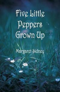 Bokomslag för "Five Little Peppers Grown Up"