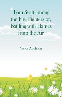 Tom Swift among the Fire Fighters