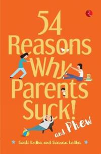 54 Reasons Why Parents Suck and Phew!