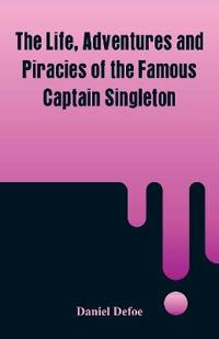 Bokomslag för "The Life, Adventures and Piracies of the Famous Captain Singleton"