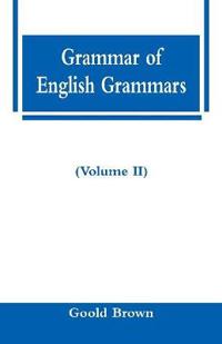 Grammar of English Grammars (Volume II)