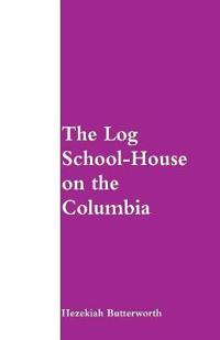 Bokomslag for "The Log School-House on the Columbia"