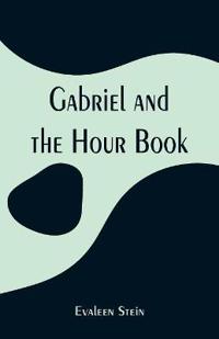 Bokomslag for "Gabriel and the Hour Book"