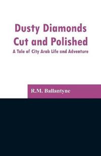 Dusty Diamonds Cut and Polished