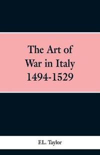 The Art of War in Italy 1494-1529