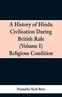 A History of Hindu Civilisation During British Rule