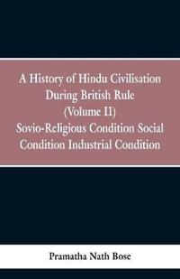 A History of Hindu Civilisation During British Rule