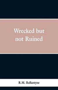 Bokomslag för "Wrecked But Not Ruined"