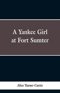 A Yankee Girl at Fort Sumter
