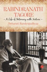 Rabindranath Tagore: A Life of Intimacy with Nature