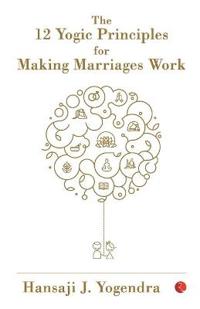 The 12 Yogic Principles for Making Marriages Work