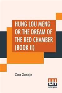 Hung Lou Meng Or The Dream Of The Red Chamber (Book II)